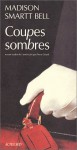 Coupes sombres - Madison Smartt Bell, Pierre Girard