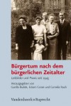 Burgertum Nach Dem Burgerlichen Zeitalter: Leitbilder Und Praxis Seit 1945 - Gunilla Budde, Eckart Conze, Cornelia Rauh