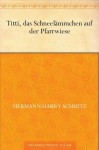 Titti, das Schneelämmchen auf der Pfarrwiese (German Edition) - Hermann Harry Schmitz