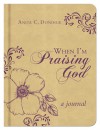 When I'm Praising God: A Journal - Anita C. Donihue