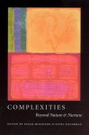 Complexities: Beyond Nature and Nurture - Susan McKinnon, Susan McKinnon