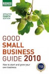 Good Small Business Guide 2010 2010: How To Start And Grow Your Own Business - A & C Black