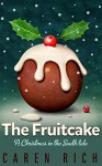 The Fruitcake: A Christmas in the South tale - Caren Rich