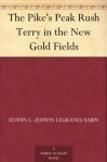 The Pike's Peak Rush Terry in the New Gold Fields - Edwin L. (Edwin Legrand) Sabin