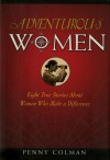 Adventurous Women: Eight True Stories About Women Who Made a Difference - Penny Colman