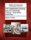 The Celebrated Jumping Frog of Calaveras County: And Other Sketches. - Mark Twain