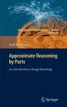 Approximate Reasoning by Parts: An Introduction to Rough Mereology - Lech Polkowski