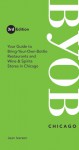 BYOB Chicago: Your Guide to Bring-Your-Own-Bottle Restaurants and Wine & Spirits Stores in Chicago - Jean Iversen