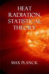 Heat Radiation. Statistical Theory. (Eight Lectures On Theoretical Physics) - Max Planck, A. P. Willis