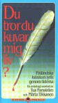 Du Tror Du Kuvar MIG LIV?: Finlandska Kvinnors Lyrik Genom Tiderna: En Antologi - Tua Forsström, Märta Tikkanen