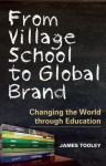From Village School to Global Brand: Changing the World through Education - James Tooley