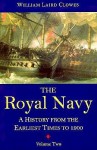 The Royal Navy: A History from the Earliest Times to 1900, volume 2 - William Laird Clowes, Clements Robert Markham