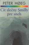 Cit slečny Smilly pre sneh - Peter Høeg, Teodora Chmelová-Handzová