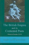 The British Empire and Its Contested Pasts: Historical Studies XXVI - Robert J. Blyth, Robert Blyth