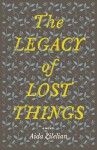 The Legacy of Lost Things - Aida Zilelian