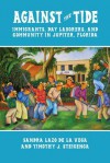 Against the Tide: Immigrants, Day Laborers, and Community in Jupiter, Florida - Sandra Lazo de la Vega, Timothy J. Steigenga