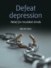 Defeat depression: Relief for troubled minds (52 Brilliant Ideas) - Infinite Ideas, Dr Sabina Dosani