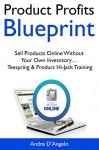 Product Profits Blueprint: Sell Products Online Without Your Own Invesntory... Teespring & Product Hi-Jack Training - Andre D'Angelo