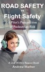 Road Safety vs Flight Safety: A Pilot's Perspective of Pedestrian Risk (Live Within Reason Book 19) - Andrew Mather