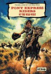 Pony Express Riders of the Wild West - Jeff Savage