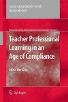 Teacher Professional Learning in an Age of Compliance: Mind the Gap - Susan Groundwater-Smith, Nicole Mockler