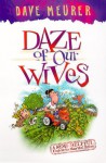 Daze of Our Wives: A Semi-Helpful Guide to Marital Bliss - Dave Meurer