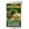 Superfoods: 18 Superfoods To Help You Lose Weight, Boost Energy, Live Longer And Feel Younger, Including Nutritional Benefits and Cooking Recipes - Sarah Sparrow