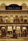 Deer Lodge, Montana (Images of America Series) - Lyndel Meikle