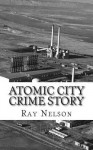 Atomic City Crime Story - Ray Nelson