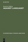 Against Language?: "Dissatisfaction with Language" as Theme and as Impulse Towards Experiments in Twentieth Century Poetry - Rosmarie Waldrop