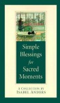 Simple Blessings for Sacred Moments - Isabel Anders