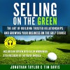 Selling on the Green: The Art of Building Trusted Relationships and Growing Your Business on the Golf Course - Jonathan Taylor, Tim Davis, Larry Jackson