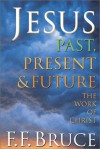 Jesus Past, Present & Future: The Work of Christ - F.F. Bruce