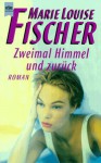 Zweimal Himmel und zurück - Marie L. Fischer