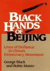 Black Hands of Beijing: Lives of Defiance in China's Democracy Movement - George Black, Robin Munro