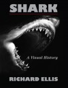 Shark: A Visual History - Richard Ellis