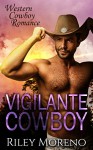 WESTERN: VIGILANTE COWBOY (Western Cowboy Contemporary Romance Collections) (BWWM Interracial Short Stories) - Riley Moreno