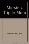 Marvin's Trip to Mars - Laura Appleton-Smith, Keinyo White