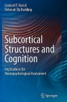 Subcortical Structures and Cognition: Implications for Neuropsychological Assessment - Leonard F. Koziol, Deborah Ely Budding