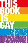 This Book Is Gay - James Dawson, David Levithan