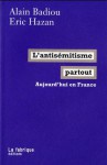 L'antisémitisme partout aujourd'hui en France - Alain Badiou, Eric Hazan