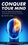 Conquer Your Mind: How to Apply Mind Mastery Techniques to Apply Anything - Parth Shah