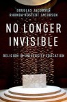 No Longer Invisible: Religion in University Education - Douglas G. Jacobsen, Rhonda Hustedt Jacobsen