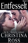 Entfesselt: Band 3 (Die Entfesselt / Unter Feuer-Serie) (German Edition) - Christina Ross, Irena Boettcher