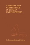 Fairness And Competence In Citizen Participation: Evaluating Models For Environmental Discourse - Ortwin Renn