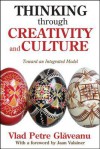 Thinking Through Creativity and Culture: Toward an Integrated Model - Vlad Petre Gleaveanu, Vlad Petre Glaveanu, Jaan Valsiner