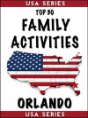 Top 30 Family Activities - Orlando (USA Book 5) - Top 30 Family