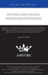 Buying and Selling Distressed Businesses: Leading Lawyers on Navigating Recent Distressed Business Transactions, Understanding the Sales Process, and Developing Deal Strategies - Aspatore Books