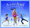 A is for Axel: An Ice Skating Alphabet (Sports Alphabet) - Kurt Browning, Melanie Rose