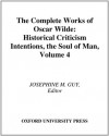 The Complete Works of Oscar Wilde: Volume IV: Criticism: Historical Criticism, Intentions, The Soul of Man: 4 - Josephine M. Guy